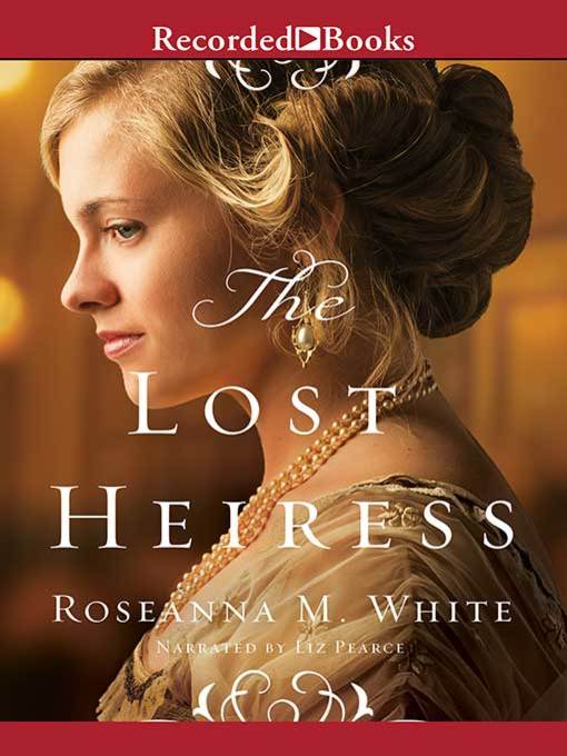 Title details for The Lost Heiress by Roseanna M. White - Wait list